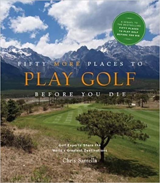 Fifty More Places to Golf Before You Die Travel Book Abrams 